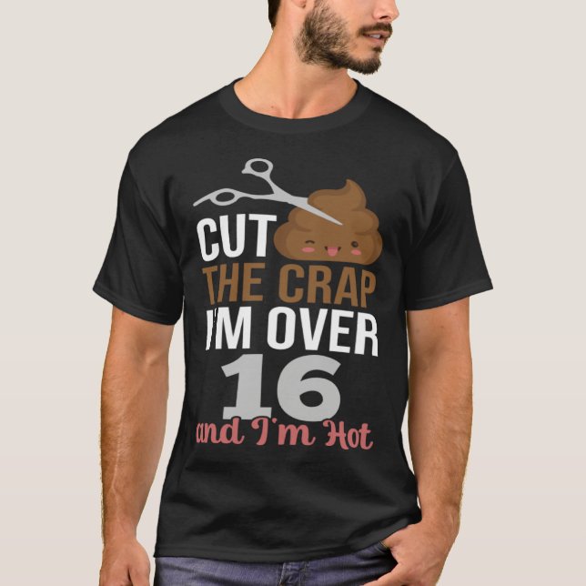 Cut The Crap I m Over 16 T Shirt (Framsida)