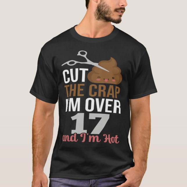 Cut The Crap I m Over 17 T Shirt (Framsida)