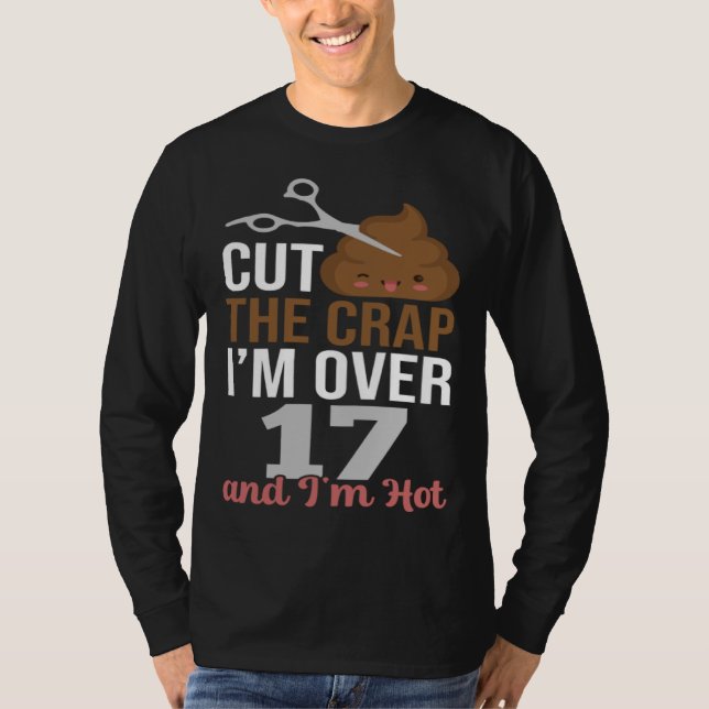 Cut The Crap I m Over 17 T Shirt (Framsida)