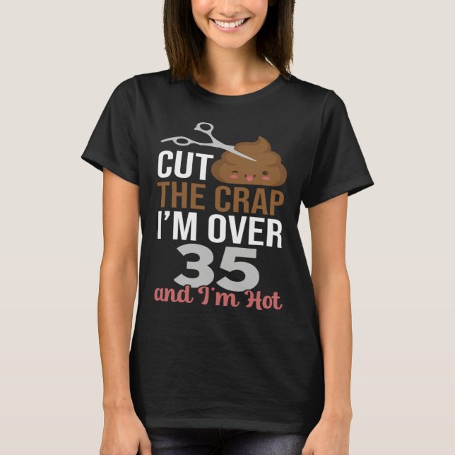Cut The Crap I m Over 35 T Shirt (Framsida)