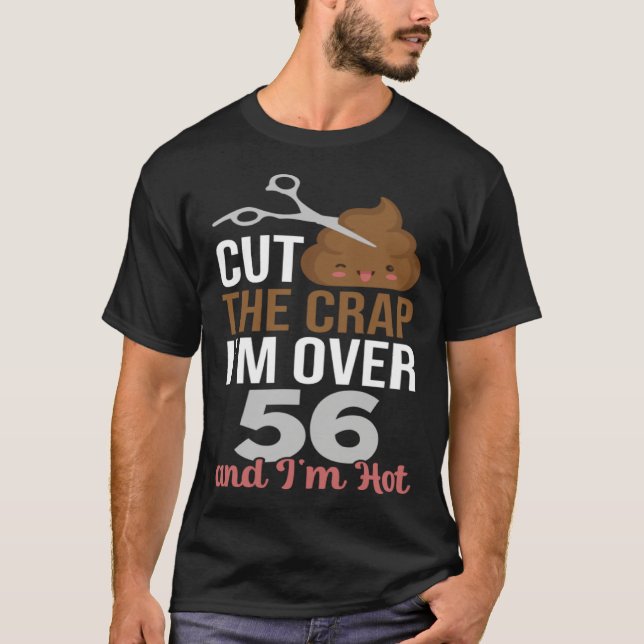 Cut The Crap I m Over 56 T Shirt (Framsida)