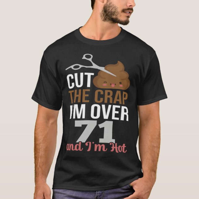 Cut The Crap I m Over 71 T Shirt (Framsida)