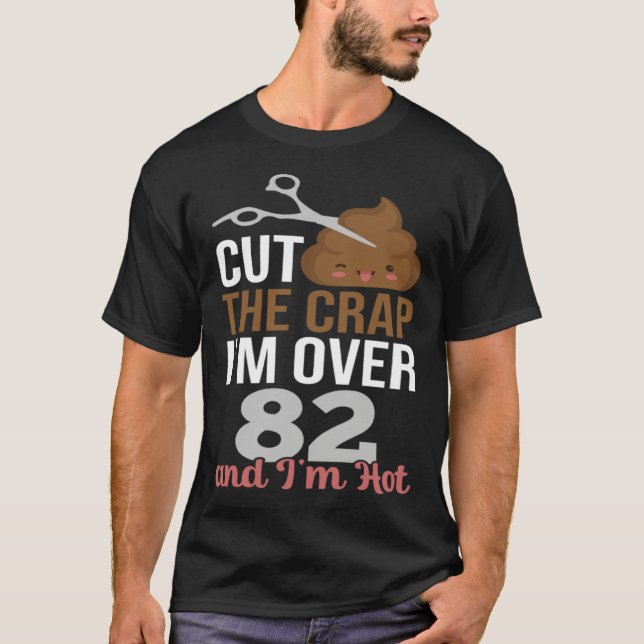 Cut The Crap I m Over 82 T Shirt (Framsida)