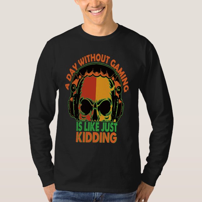 Cute A Day Without Gaming is Like Just Kidding T Shirt (Framsida)