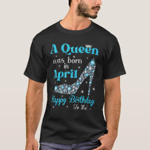 Cute A Queen föddes i april Grattis på födelsedage T Shirt
