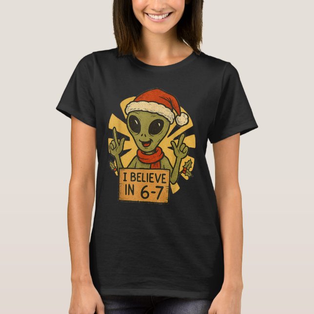 Cute Alien I Believe In 6-7 Christmas Holiday Desi T Shirt (Framsida)