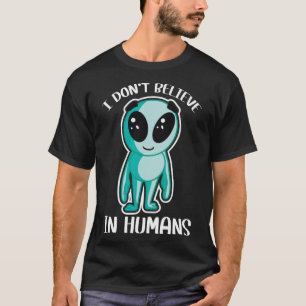 Cute Alien, jag tror inte på människor T Shirt