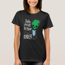 Cute Alien sarcasm Citat - Ta mig till din ledare T Shirt