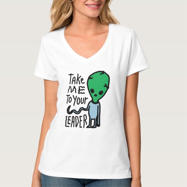 Cute Alien sarcasm Citat - Ta mig till din ledare T Shirt (Framsida)