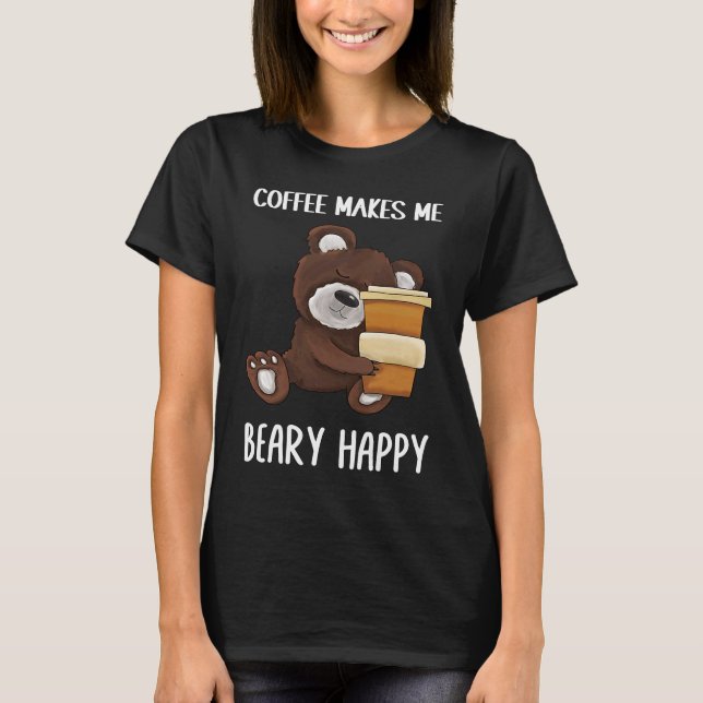 Cute and  Coffee makes me beary happy Coffee T Shirt (Framsida)