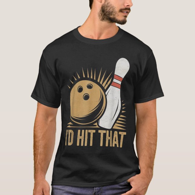 Cute And Funny Bowling Gift _ Id Hit That Quote Me T Shirt (Framsida)