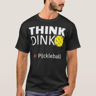 Cute and funny men & women's, Think Dink, I love P T Shirt