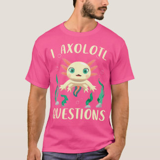 Cute Axolotl Funny I Axolotl Frågorna Salamander T Shirt