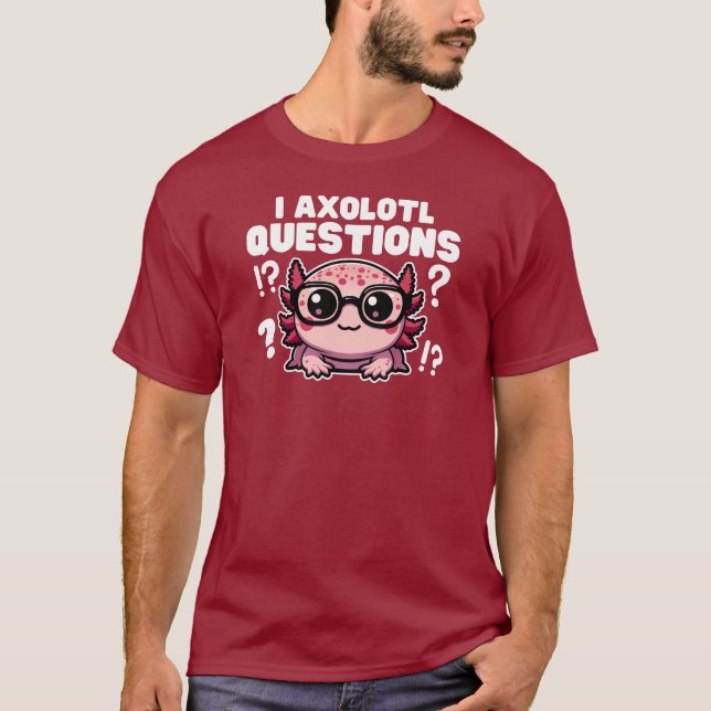 Cute Axolotl Pun I Axolotl - frågor T Shirt (Framsida)