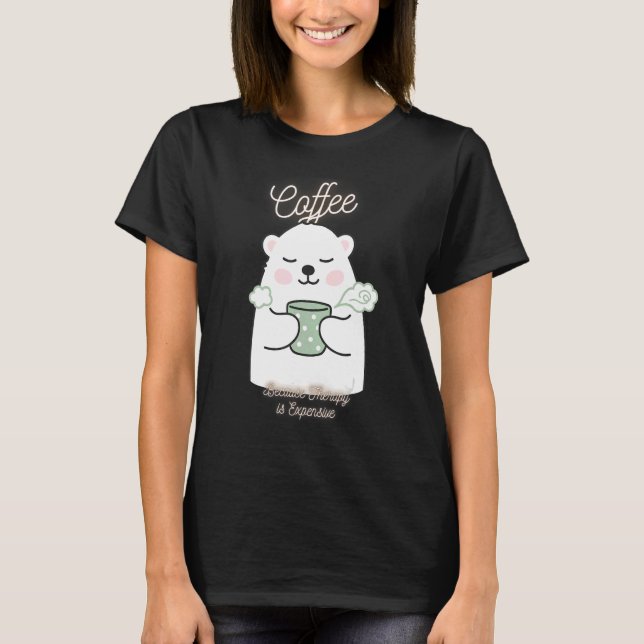 Cute Bear Coffee eftersom behandling är kostsam T Shirt (Framsida)