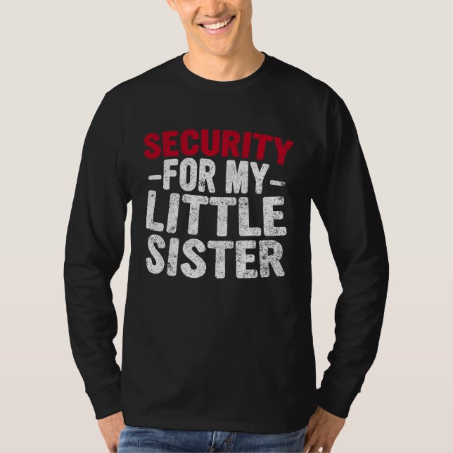 Cute Big Brother Funny  Security For My Little Sis T Shirt (Framsida)