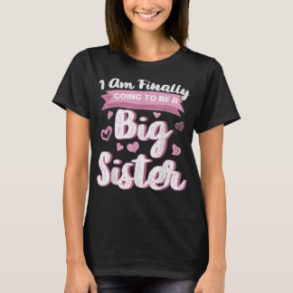 Cute Big Sister To Be I'm Finally Going To Be A Bi T Shirt