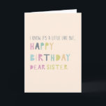 Cute Birthday for Sister Pastel Typography late Kort<br><div class="desc">Pastel eller vår färgad,  söt,  senkommen födelsedagskalendertypografi stil för din syster</div>