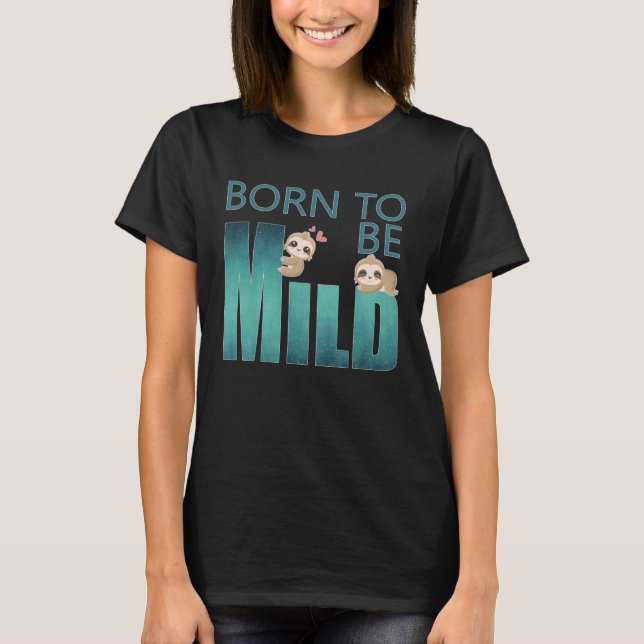 Cute Born to be Mild Sloth T Shirt (Framsida)