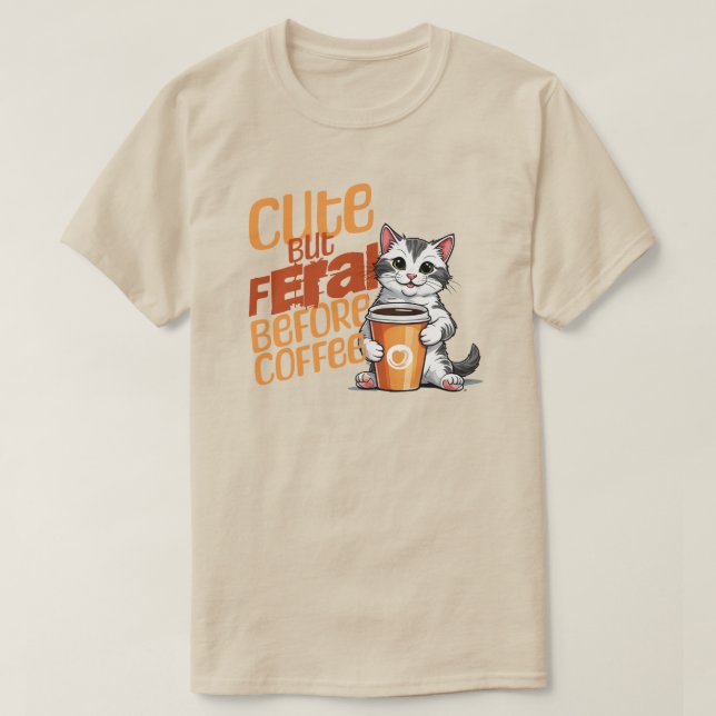 Cute but Feral before Coffee Shirt T (Design framsida)