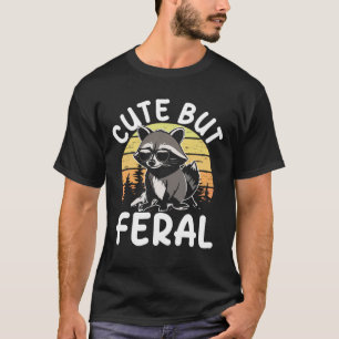 Cute but Feral T Shirt