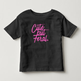 Cute But Feral Toddler Tshirt T Shirt