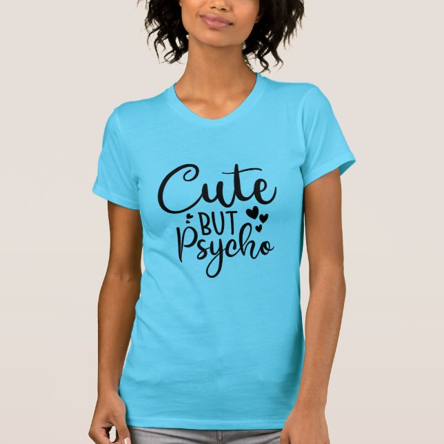Cute but psycho T-Shirt (Framsida)