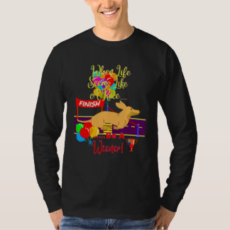CUTE  CASUAL DACHSHUND WHEN LIFE SEEMS LIKE A RACE T SHIRT