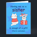 Cute Cat Card for Sister, Funny Syskon Birthday Kort<br><div class="desc">Varför behöver du presenter när du har den kallaste systern någonsin? 😌 "Att ha mig som syster är nog med en gåva! (Du är välkommen)" - ett roligt och unikt kort som får din syster att skratta på födelsedagen eller jul!</div>