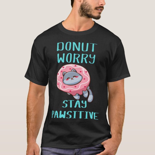 Cute Cat Donut Worry Stay Pawsitive T Shirt (Framsida)