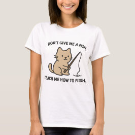 Cute Cat Fishing - Lär mig hur man fiskar citat T Shirt