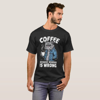 Cute Cat säger kaffe eftersom mord är fel T Shirt