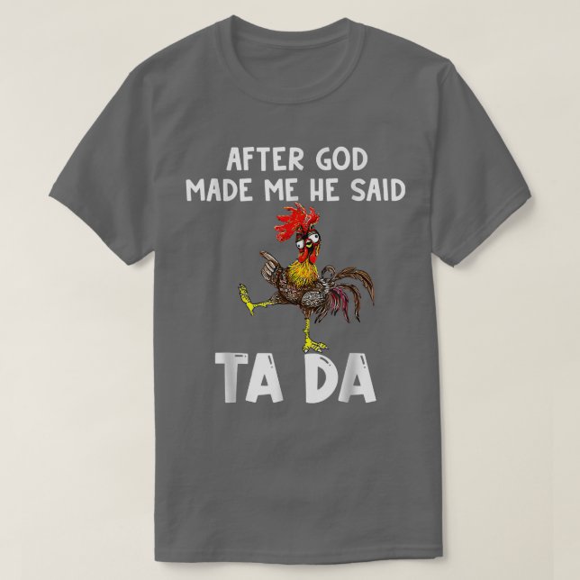 Cute Chicken After God Made Me He Said Tada T-Shir T Shirt (Design framsida)