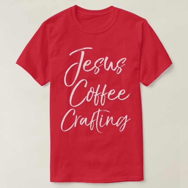 Cute Christian Crafters Gift for Women Jesus Kaffe T Shirt (Design framsida)