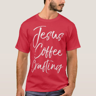 Cute Christian Crafters Gift for Women Jesus Kaffe T Shirt