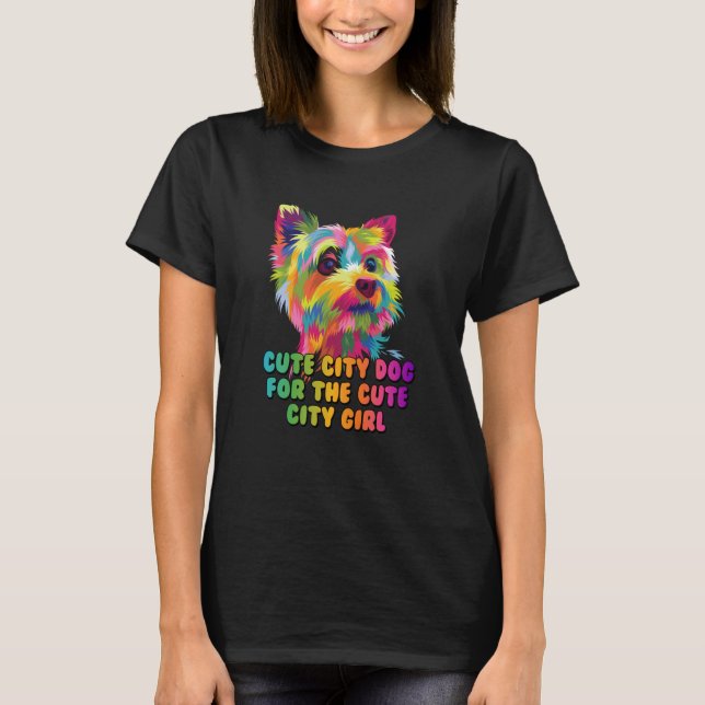 Cute City Dog for the Cute City Girl Yorkshire Ter T Shirt (Framsida)