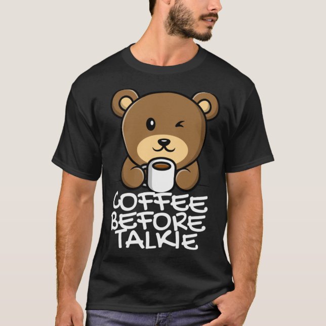 Cute Coffee Before Talkie T Shirt (Framsida)