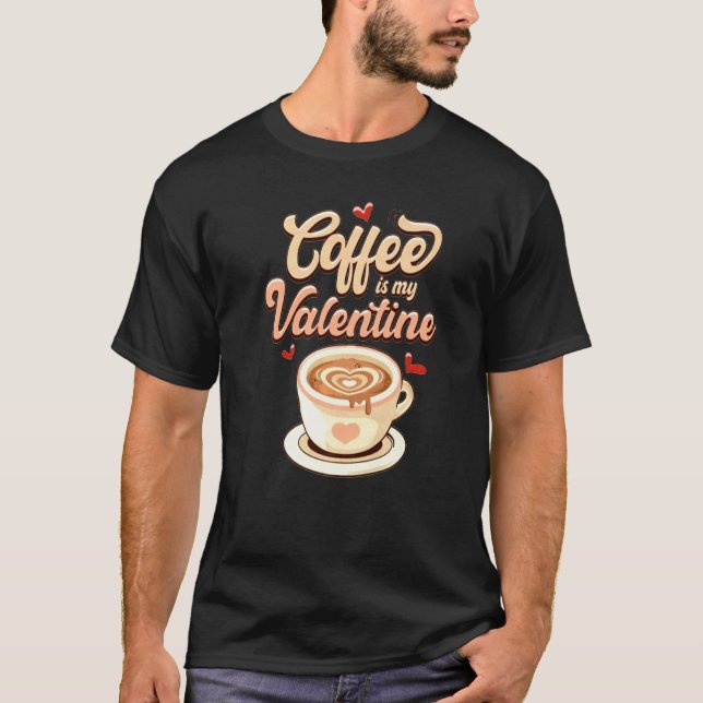 Cute Coffee Is My Valentine Tee Valentines Day Lat (Framsida)