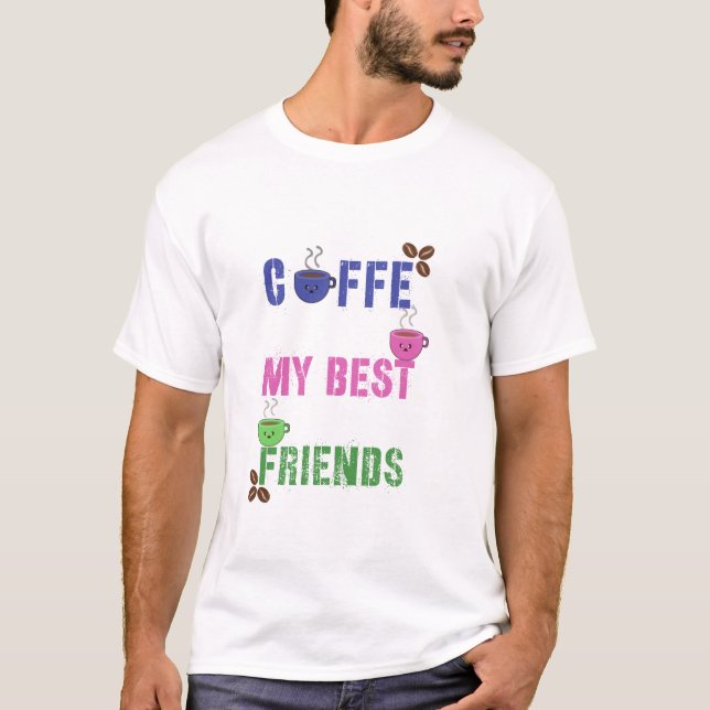 Cute Coffee My Best Friends T-Shirt (Framsida)