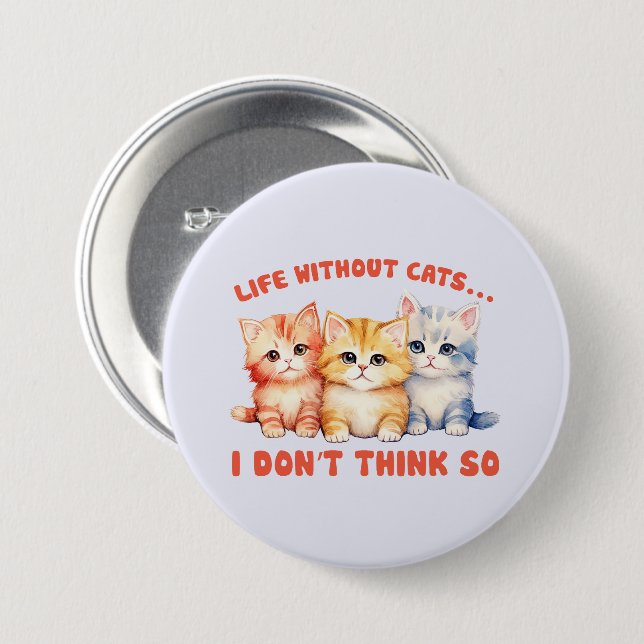 Cute Colorful Kittens - Life without Cats Cats? Knapp (Framsida & baksida)