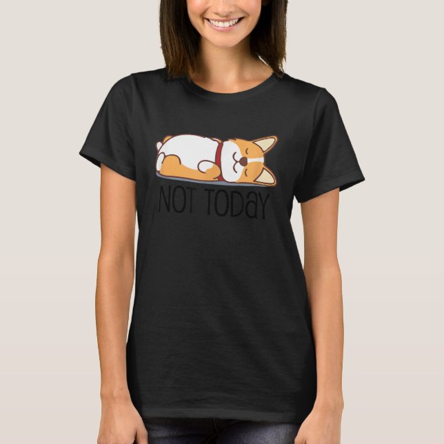Cute Corgi   Dog  Not Today Lazy Animal T Shirt (Framsida)