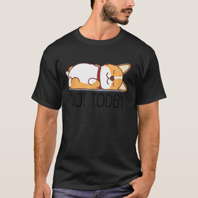 Cute Corgi   Dog  Not Today Lazy Animal T Shirt (Framsida)