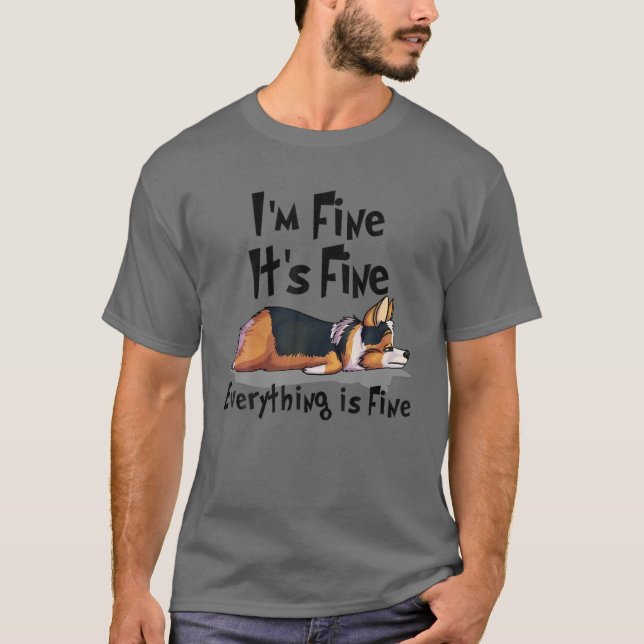 Cute Corgi Tired Dog I'm Fine It's Fine Everything T Shirt (Framsida)