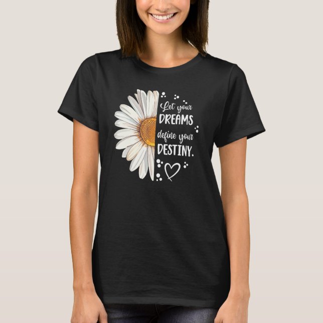 Cute Daisy Let Your Dream Define Your Destiny Moti T Shirt (Framsida)