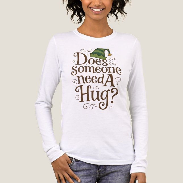 Cute Does Someone Need a Hug Elf W Long Sleeve Tee (Framsida)