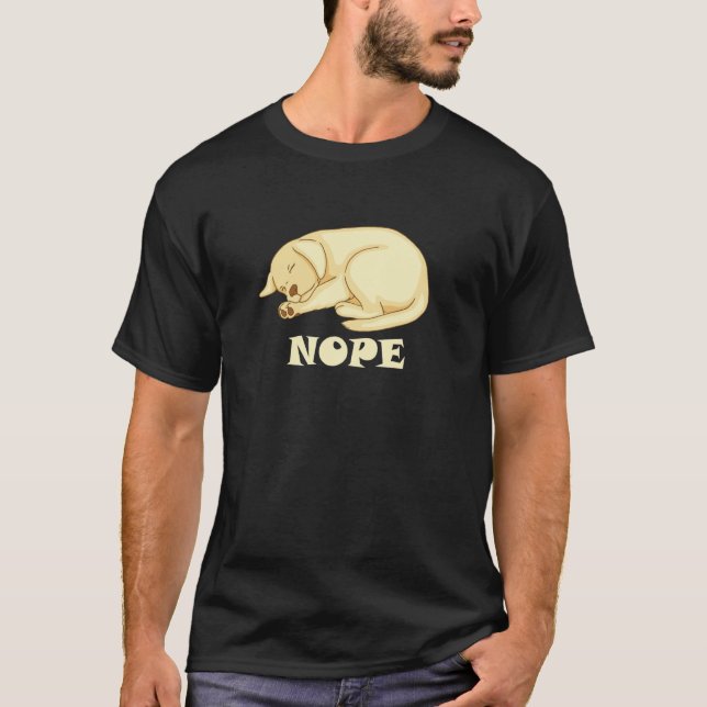 Cute Dog is tired and sleepy Nope to Everything T Shirt (Framsida)