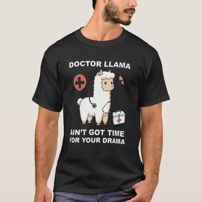 Cute Doktor Llama är inte Har tid för din drama T Shirt (Framsida)