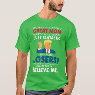 Cute Donaldrump Youre A Really Great Mom Mothers D T Shirt