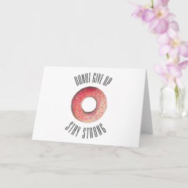 Cute"Donut Giveup Stanna starkt"-kort Kort