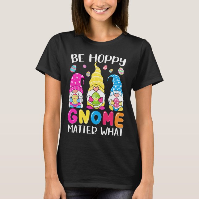 Cute Easter Be Happy Gnome Matter What Spring East T Shirt (Framsida)